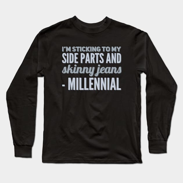 I'm sticking to my side parts and skinny jeans - Millennial Long Sleeve T-Shirt by BoogieCreates